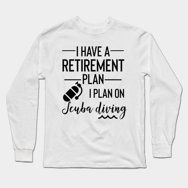 Yes I Do Have A Retirement Plan I Plan On Scuba Diving Long Sleeve T-Shirt by Yourfavshop600